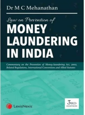 Law on Prevention of Money Laundering in India- (Commentary on Prevention of Money-Laundering Act, 2002 including Related Regulations, International Conventions and Allied statutes)