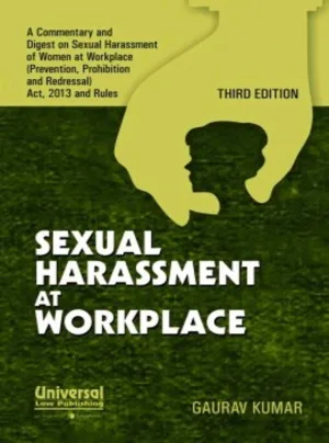 Sexual Harassment at Workplace - a Commentary and Digest on Sexual Harassment of Women at Workplace (Prevention, Prohibition and Redressal) Act, 2013 and Rules