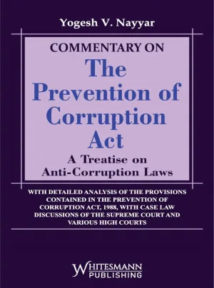 Commentary On The Prevention Of Corruption Act A Treatise On Anti-Corruption Laws Edition 2025