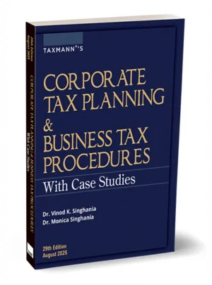 Corporate Tax Planning & Business Tax Procedures with Case Studies 29th Edition 2025