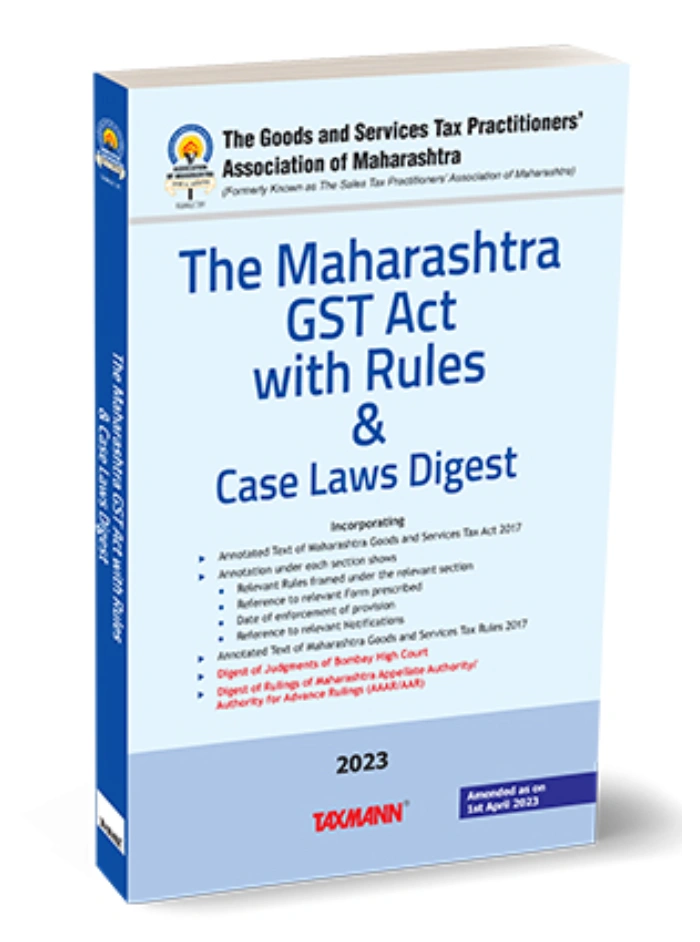 The Maharashtra GST Act with Rules & Case Laws Digest Edition 2023