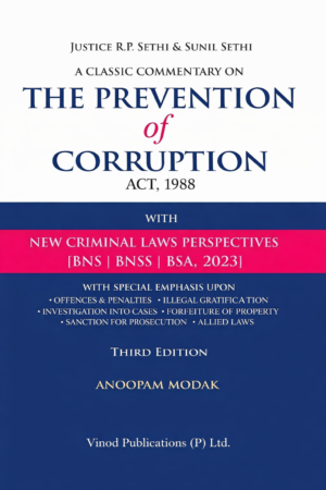 A Classic Commentary on The Prevention of Corruption Act, 1988 with New Criminal Laws Perspectives By Justice R P Sethi & Sunil Sethi 2025