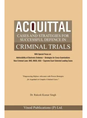 Acquittal Cases and Strategies for successful defence in Criminal Trials Edition 2025