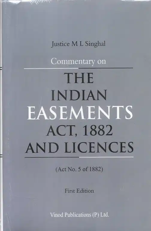 Commentary on The Indian Easements Act, 1882 and Licences by Justice M L Singhal – 1st Edition 2023