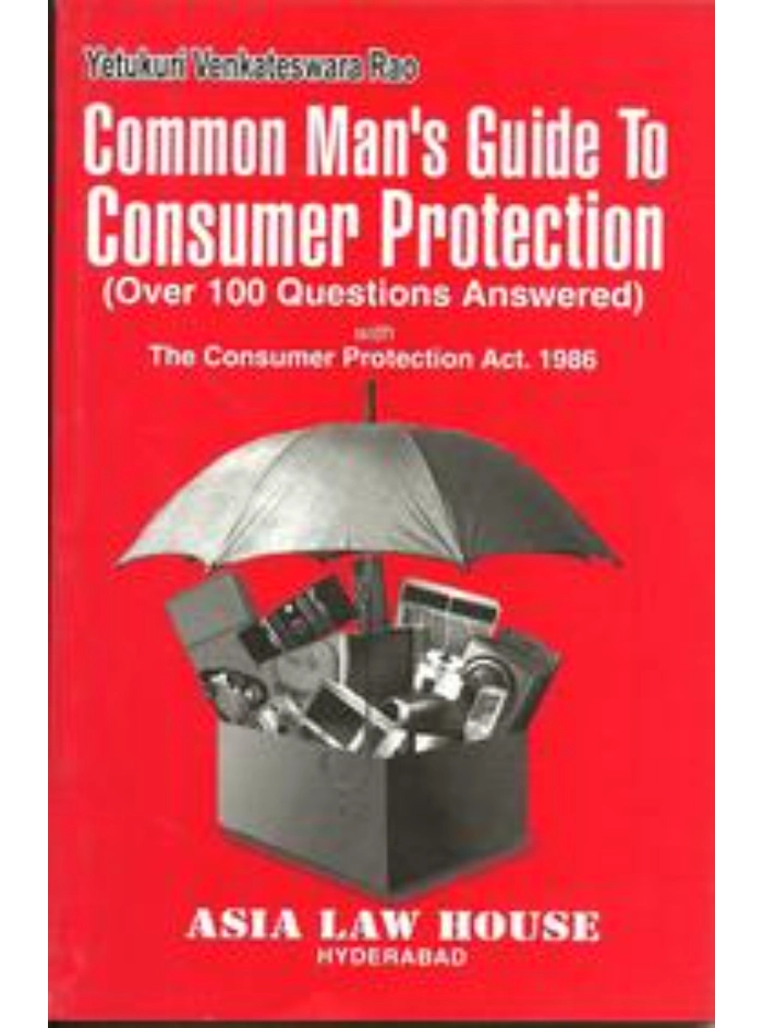 Common Man's Guide to Consumer Protection (Over 1000 Questions Answered) with The Consumer Protection Act, 1986 2nd Edition 2009
