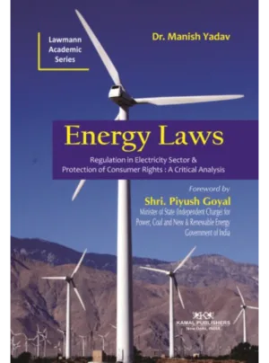 Energy Laws [Regulation in Electricity Sector and Protection of Consumer Rights : A Critical Analysis]