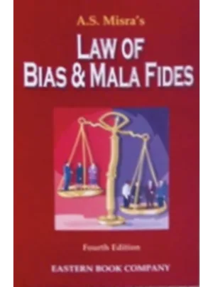 Law of Bias and Mala Fides 4th Edition
