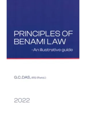 Principles of Benami Law -- An Illustrative Guide [NO AMENDMENT PROPOSED IN FINANCE BILL, 2022 1st Edition 2022