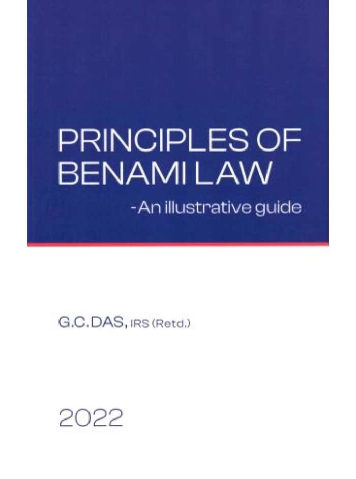 Principles of Benami Law -- An Illustrative Guide [NO AMENDMENT PROPOSED IN FINANCE BILL, 2022 1st Edition 2022