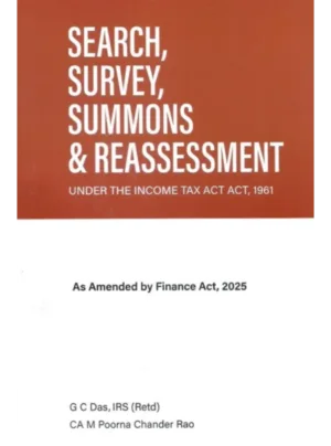 Search, Survey, Summons and Reassessment Under the Income Tax Act, 1961 1st Edition 2025