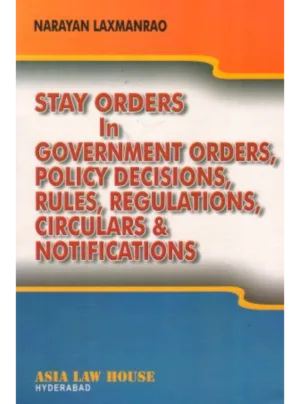Stay Orders in Government Orders, Policy decisions, Rules, Regulations, Circulars & Notifications 1st Edition 2014