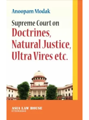 Supreme Court on Doctrines, Natural Justice, Ultra Vires etc. 1st Edition 2022