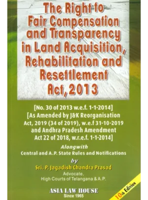 The Right to Fair Compensation and Transparency in Land Acquisition, Rehablitation and Resettlement Act, 2013 with AP State Rules 10th Edition 2025