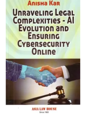 Unraveling Legal Complexities – AI Evolution and Ensuring Cyber Security Online 1st Edition 2024