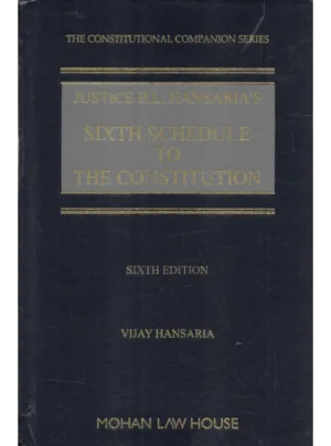 Justice B.L. Hansaria’s Sixth Schedule to the Constitution 6th Edition